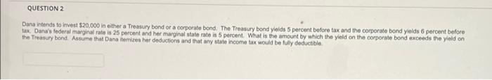 Question Dana Intends To Invest 20 000 In Either A Treasury Bond Or A Corporate Bond The Treasury Bond Yields 5 Percen 1