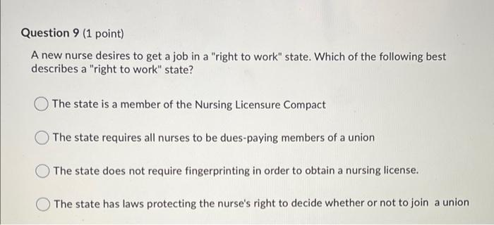 Question 9 1 Point A New Nurse Desires To Get A Job In A Right To Work State Which Of The Following Best Describes 1