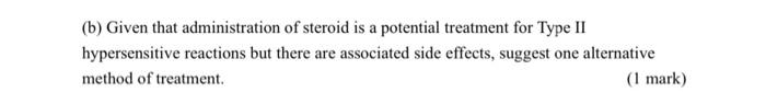 B Given That Administration Of Steroid Is A Potential Treatment For Type Ii Hypersensitive Reactions But There Are Ass 1