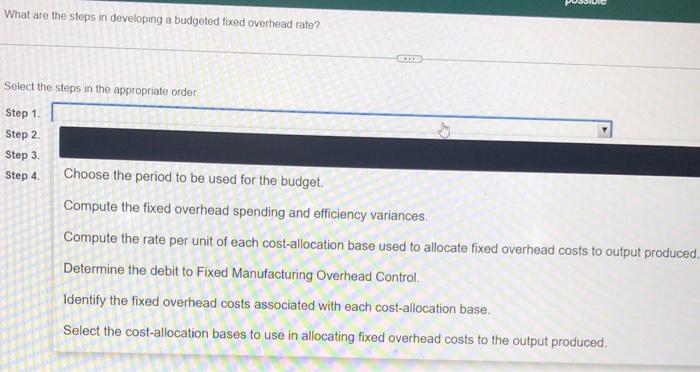 What Are The Steps In Developing A Budgeted Fixed Overhead Rate Select The Steps In The Appropriate Order Step 1 Step 1