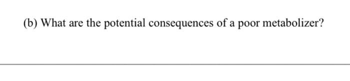 B What Are The Potential Consequences Of A Poor Metabolizer 1
