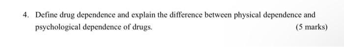 4 Define Drug Dependence And Explain The Difference Between Physical Dependence And Psychological Dependence Of Drugs 1