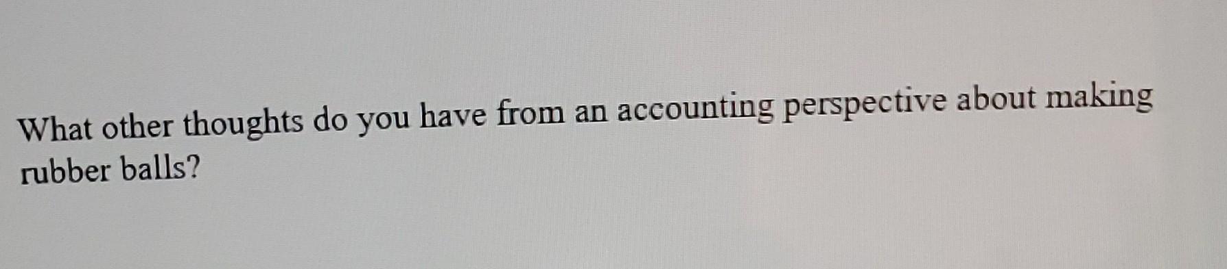 Accounting Perspective About Making What Other Thoughts Do You Have From An Acc Rubber Balls 1