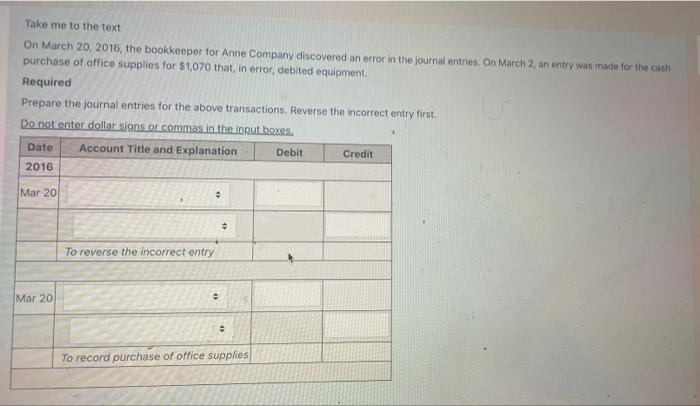 Take Me To The Text On March 20 2016 The Bookkeeper For Anne Company Discovered An Error In The Journal Entries On Ma 1