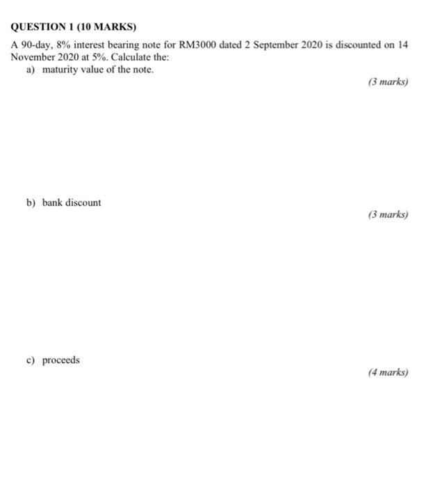 Question 1 10 Marks A 90 Day 8 Interest Bearing Note For Rm3000 Dated 2 September 2020 Is Discounted On 14 November 1