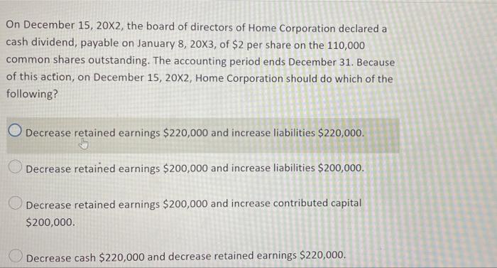 On December 15 20x2 The Board Of Directors Of Home Corporation Declared A Cash Dividend Payable On January 8 20x3 O 1