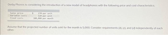 Derby Phones Is Considering The Introduction Of A New Model Of Headphones With The Following Price And Cost Characterist 1