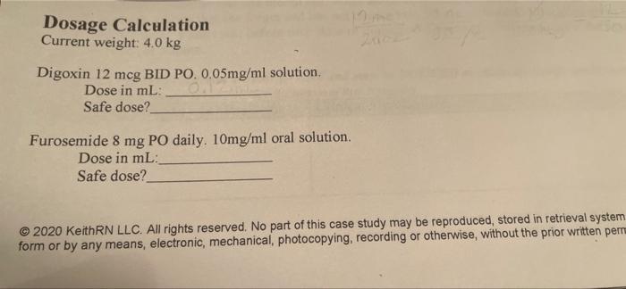 Dosage Calculation Current Weight 4 0 Kg Digoxin 12 Mcg Bid Po 0 05mg Ml Solution Dose In Ml Safe Dose Furosemide 8 1