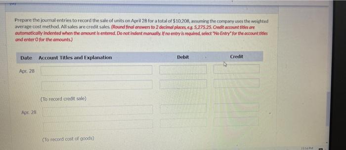 Prepare The Journal Entries To Record The Sale Of Units On April 28 For A Total Of 10 208 Assuming The Company Uses Th 1