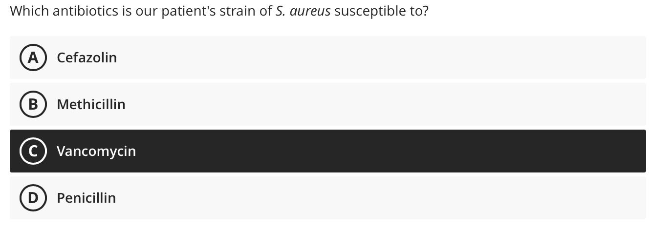 Which Antibiotics Is Our Patient S Strain Of S Aureus Susceptible To A Cefazolin B Methicillin C Vancomycin Penicillin 1