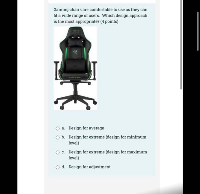 Gaming Chairs Are Comfortable To Use As They Can Fit A Wide Range Of Users Which Design Approach Is The Most Appropriat 1