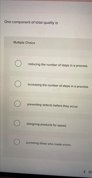 One Component Of Total Quality Is Multiple Choice O Reducing The Number Of Steps In A Process Increasing The Number Of 1