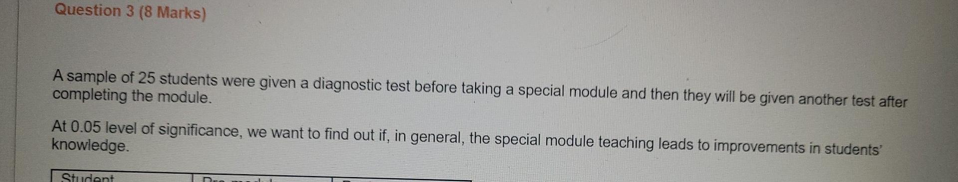 Question 3 8 Marks A Sample Of 25 Students Were Given A Diagnostic Test Before Taking A Special Module And Then They W 1