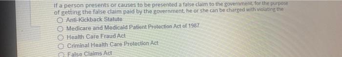If A Person Presents Or Causes To Be Presented A False Claim To The Government For The Purpose Of Getting The False Cla 1