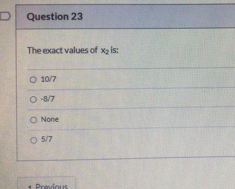 D Question 23 The Exact Values Of X2 Is O 10 7 O 8 7 O None 5 7 Drevious 1