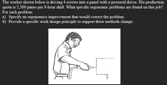 The Worker Shown Below Is Driving 4 Screws Into A Panel With A Powered Driver His Production Quota Is 2 300 Panes Per 8 1