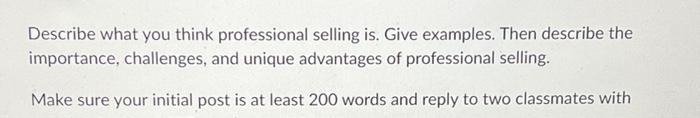 Describe What You Think Professional Selling Is Give Examples Then Describe The Importance Challenges And Unique Adv 1