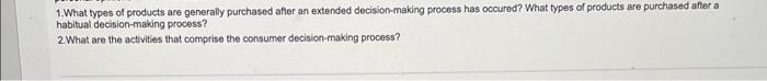 1 What Types Of Products Are Generally Purchased After An Extended Decision Making Process Has Occured What Types Of Pr 1