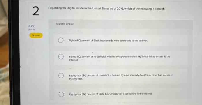 2 0 25 Points Skipped Regarding The Digital Divide In The United States As Of 2016 Which Of The Following Is Correct M 1
