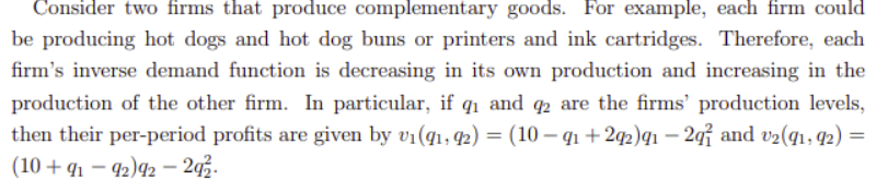 Consider Two Firms That Produce Complementary Goods For Example Each Firm Could Be Producing Hot Dogs And Hot Dog Buns 1