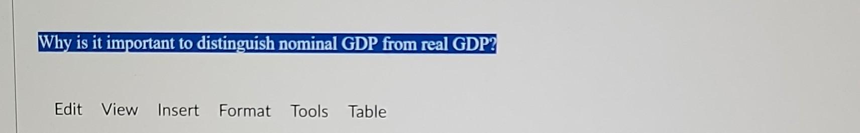 Why Is It Important To Distinguish Nominal Gdp From Real Gdp Edit View Insert Format Tools Table 1
