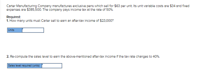 Carter Manufacturing Company Manufactures Exclusive Pens Which Sell For 63 Per Unit Its Unit Variable Costs Are 34 An 1