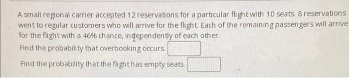 A Small Regional Carrier Accepted 12 Reservations For A Particular Flight With 10 Seats 8 Reservations Went To Regular 1