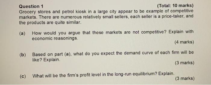 Question 1 Total 10 Marks Grocery Stores And Petrol Kiosk In A Large City Appear To Be Example Of Competitive Markets 1