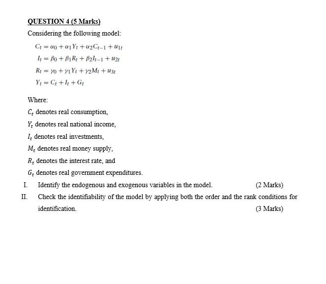 Question 4 5 Marks Considering The Following Model Ct Ao A1 Yt A2ct 1 Ut It Bo B1rt B Lt 1 121 Rt 10 11 1
