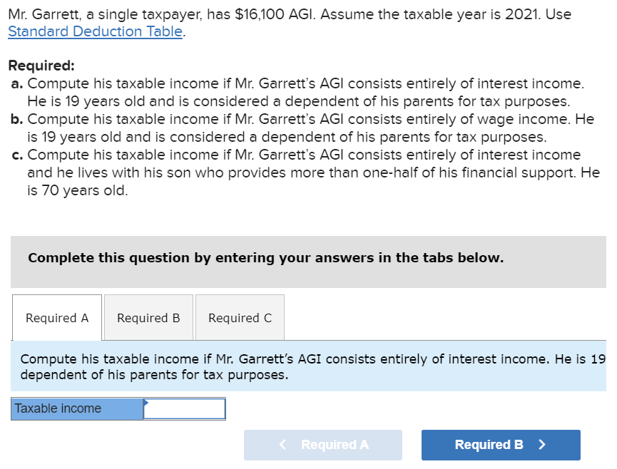 Mr Garrett A Single Taxpayer Has 16 100 Agi Assume The Taxable Year Is 2021 Use Standard Deduction Table Required 1