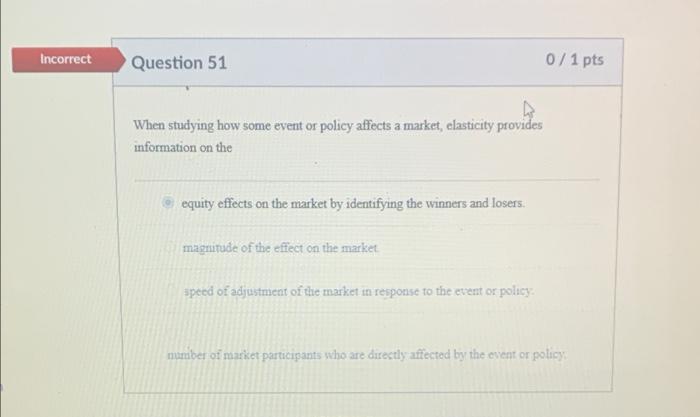 Incorrect Question 51 When Studying How Some Event Or Policy Affects A Market Elasticity Provides Information On The Eq 1