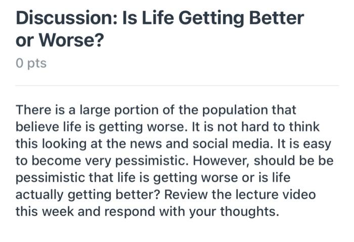 Discussion Is Life Getting Better Or Worse 0 Pts There Is A Large Portion Of The Population That Believe Life Is Getti 1