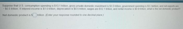 Suppose That Us Consumption Spending Is 13 1 Trillion Gross Private Domestic Investment Is 3 5 Trillion Government S 1