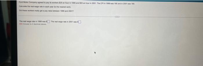 Ford Motor Company Agreed To Pay Its Workers 29 An Hour In 1999 And 50 An Hour In 2001 The Cpi In 1900 Was 160 And In 1