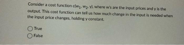 Consider A Cost Function C W W Y Where W S Are The Input Prices And Y Is The Output This Cost Function Can Tell U 1