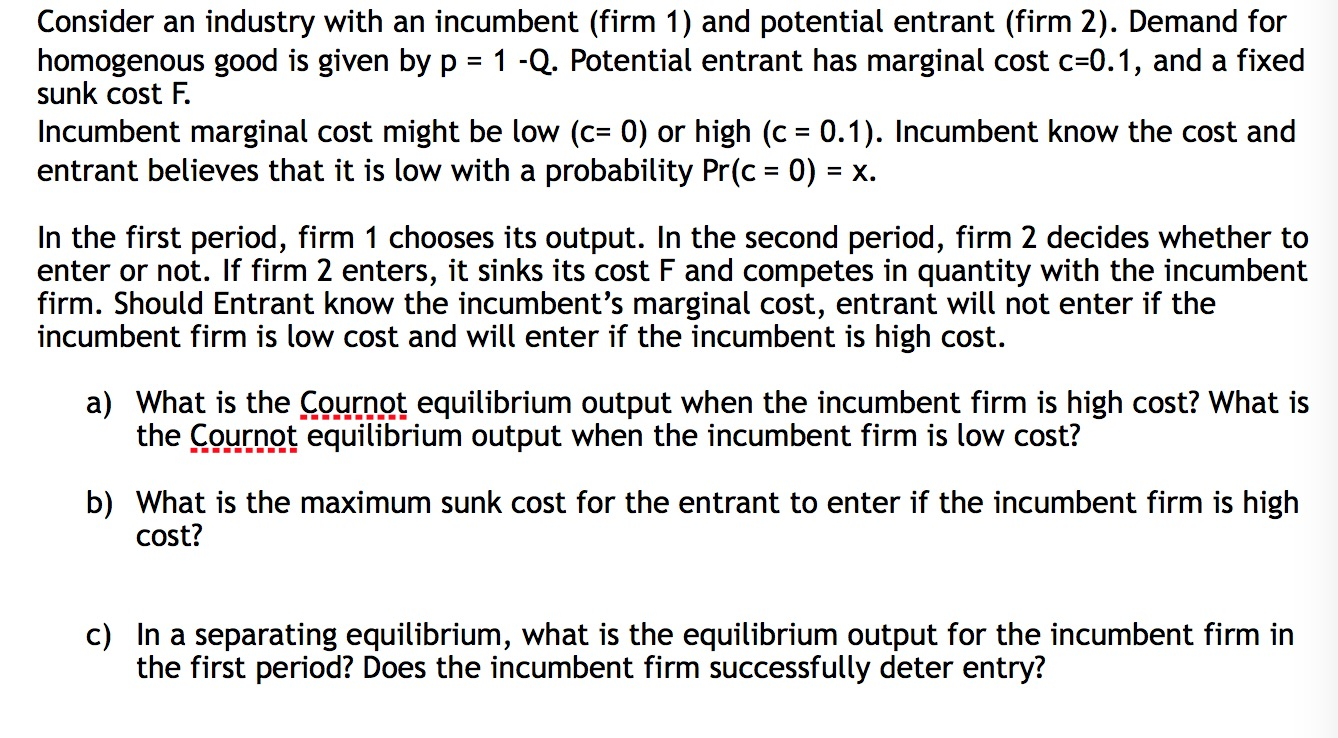 Consider An Industry With An Incumbent Firm 1 And Potential Entrant Firm 2 Demand For Homogenous Good Is Given By P 1