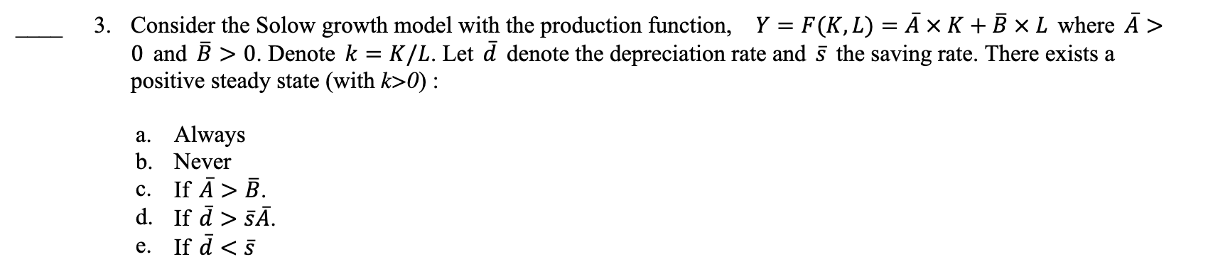 3 Consider The Solow Growth Model With The Production Function Y F K L A K B X L Where A 0 And B 0 Denot 1