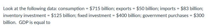 Look At The Following Data Consumption 715 Billion Exports 50 Billion Imports 83 Billion Inventory Investme 1