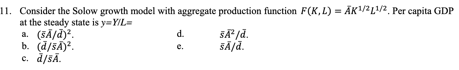11 Consider The Solow Growth Model With Aggregate Production Function F K L Ak L Per Capita Gdp At The Stead 1