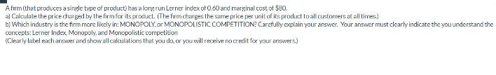 A Firm That Produces A Single Type Of Product Has A Long Run Lerner Index Of 0 60 And Marginal Cost Of 80 Al Calcula 1