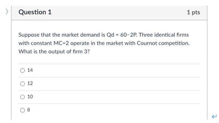 Question 1 Suppose That The Market Demand Is Qd 60 2p Three Identical Firms With Constant Mc 2 Operate In The Marke 1