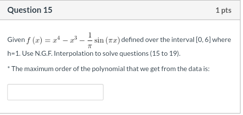 Question 15 1 Pts 7t Given F X 24 2013 Sin 12 Defined Over The Interval 0 6 Where H 1 Use N G F Interpolatio 1