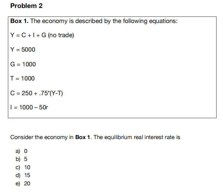Problem 2 Box 1 The Economy Is Described By The Following Equations Y C I G No Trade Y 5000 G 1000 T 1000 C 1