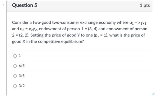 Question 5 Consider A Two Good Two Consumer Exchange Economy Where U X1y1 And U2 X2y2 Endowment Of Person 1 3 1