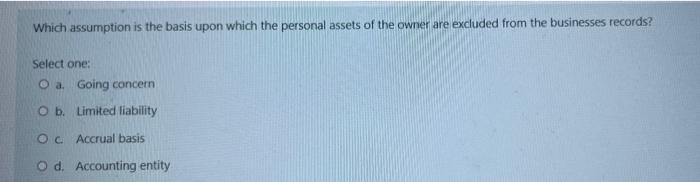 Which Assumption Is The Basis Upon Which The Personal Assets Of The Owner Are Excluded From The Businesses Records Sele 1