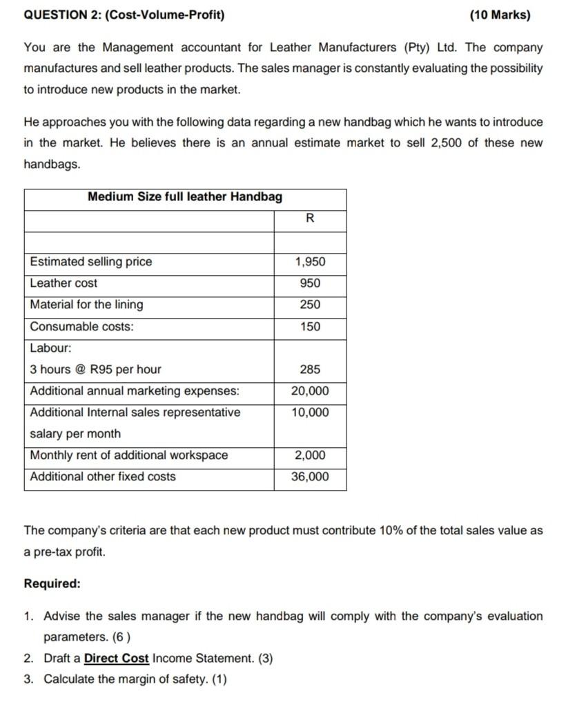 Question 2 Cost Volume Profit 10 Marks You Are The Management Accountant For Leather Manufacturers Pty Ltd The C 1