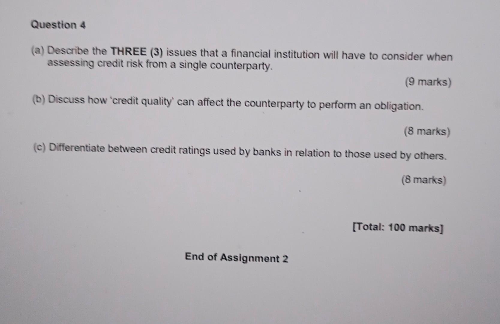 Question 4 A Describe The Three 3 Issues That A Financial Institution Will Have To Consider When Assessing Credit Ri 1