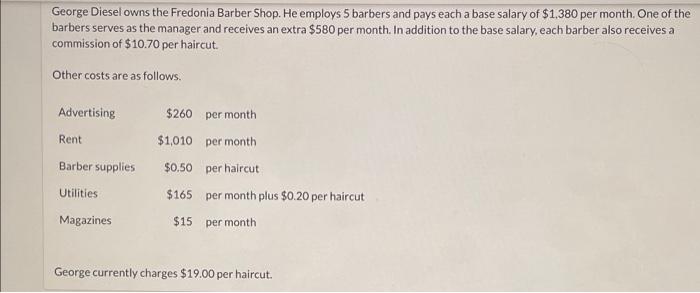 George Diesel Owns The Fredonia Barber Shop He Employs 5 Barbers And Pays Each A Base Salary Of 1 380 Per Month One O 1