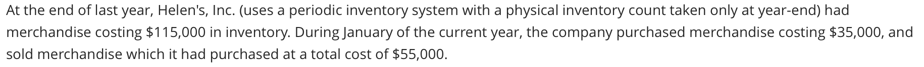At The End Of Last Year Helen S Inc Uses A Periodic Inventory System With A Physical Inventory Count Taken Only At Y 1