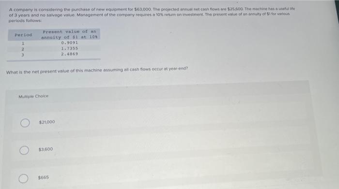 A Company Is Considering The Purchase Of New Equipment For 63 000 The Projected Annual Net Cash Flows Are 25 600 The 1